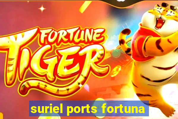 suriel ports fortuna